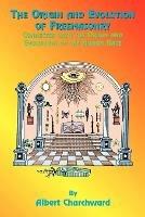 The Origin and Evolution of Freemasonry: Connected with the Origin and Evolution of the Human Race - Albert Churchward - cover