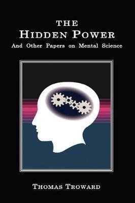 The Hidden Power: And Other Papers on Mental Science - Thomas, Troward - cover