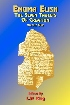 Enuma Elish: The Seven Tablets of Creation: Or the Babylonian and Assyrian Legends Concerning the Creation of the World and of Mankind; English Transl - L.W. King,Paul Tice - cover