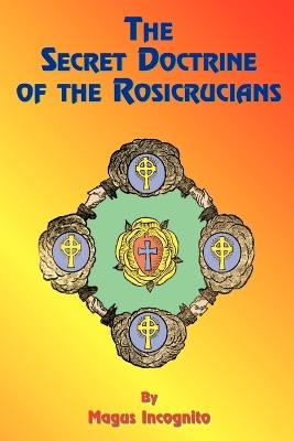 The Secret Doctrine of the Rosicrucians - Magus Incognito,Paul Tice - cover