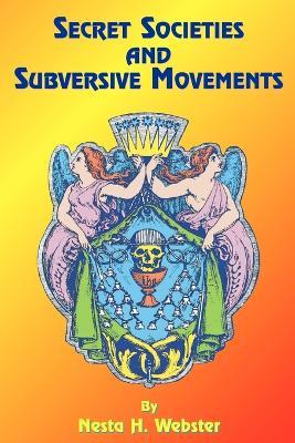 Secret Societies and Subversive Movements - Nesta H. Webster,Paul Tice - cover