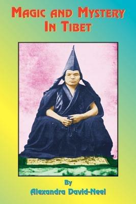 Magic and Mystery in Tibet - Alexandra David-Neel,A. D'Arsonval,Paul Tice - cover