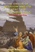 The Origin of Religion and Its Impact on the Human Soul - Jack Barranger - cover