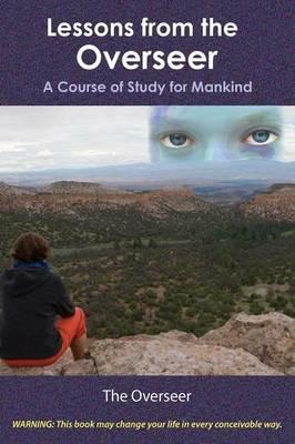 Lessons from the Overseer: A Course of Study for Mankind - The Overseer - cover