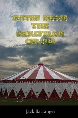 Notes From the Christian Circus - Jack Barranger - cover