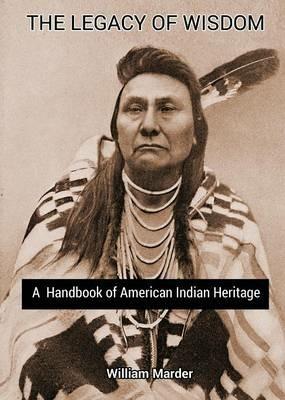 The Legacy of Wisdom: A Handbook of American Indian Heritage - William Marder - cover