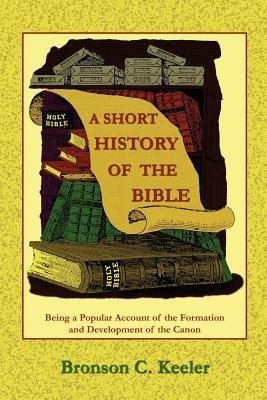 A Short History of the Bible - Bronson C. Keeler,Paul Tice - cover
