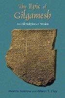 The Epic of Gilgamesh: An Old Babylonian Version - Morris Jastrow,Albert T. Clay,Paul Tice - cover