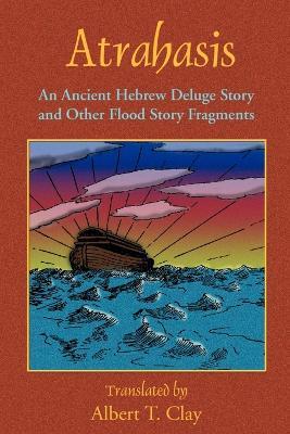 Atrahasis: An Ancient Hebrew Deluge Story - Albert T. Clay,Paul Tice - cover