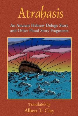 Atrahasis: An Ancient Hebrew Deluge Story - Albert T. Clay,Paul Tice - cover