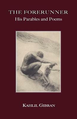 The Forerunner: His Parables and Poems - Kahlil, Gibran - cover