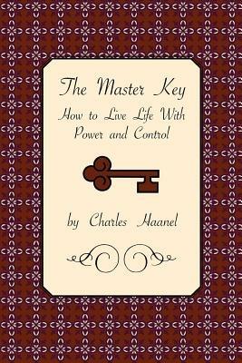 The Master Key: How to Live Life with Power and Control - Charles Haanel - cover