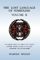 The Lost Language of Symbolism Volume II