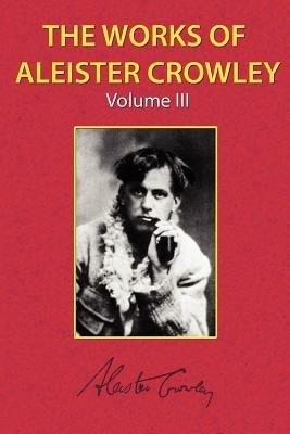 The Works of Aleister Crowley Vol. 3 - Aleister Crowley - cover