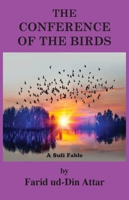The Conference of the Birds: A Sufi Fable - Farid Ud-Din Attar - cover