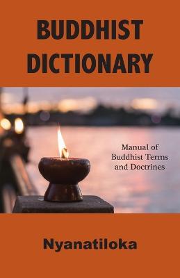 Buddhist Dictionary: Manual of Buddhist Terms and Doctrines - Nyanatiloka - cover