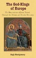 The God-Kings of Europe: The Descendents of Jesus Traced Through the Odonic and Davidic Dynasties