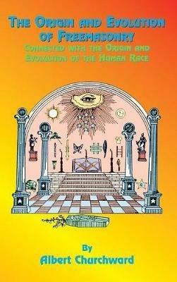 The Origin and Evolution of Freemasonry - Albert Churchward - cover