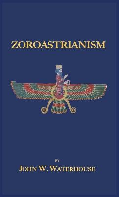 Zoroastrianism - John W Waterhouse - cover