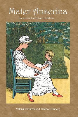 Mater Anserina: Poems in Latin for Children: Songs and Rhymes - Milena Minkova,Terence Tunberg - cover