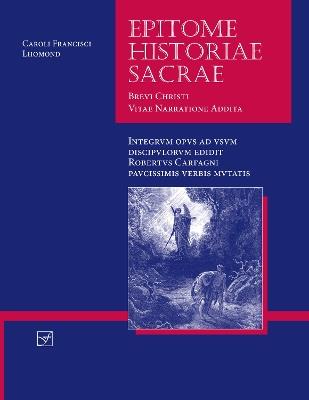 Lingua Latina - Epitome Historiae Sacrae: Brevi Christi Vitae Narratione Addita - Charles-Francois Lhomond,Roberto Carfagni - cover