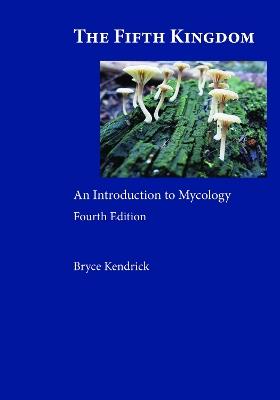 The Fifth Kingdom: An Introduction to Mycology - Bryce Kendrick - cover