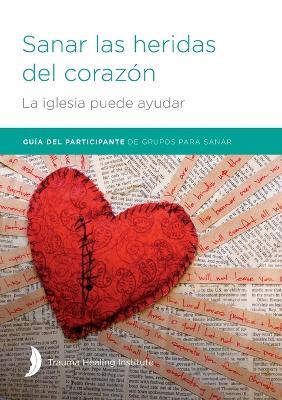 Sanar las heridas del corazón - Participant Guide - Margaret Hill,Harriet Hill,Richard Bagge - cover