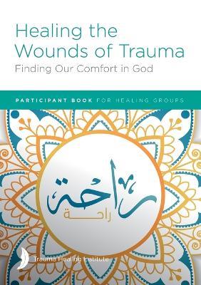 Healing the Wounds of Trauma: Finding Our Comfort in God Participant Book - Margaret Hill,Harriet Hill,Richard Bagge - cover