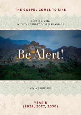 Be Alert! The Gospels Come to Life: Lectio Divina with the Sunday Gospel Readings - Kevin Saunders - cover