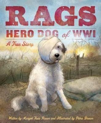 Rags: Hero Dog of WWI: A True Story - Margot Theis Raven - cover
