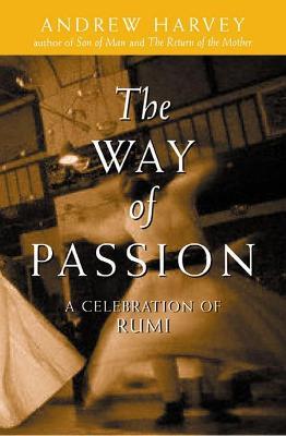 The Way of Passion: A Celebration of Rumi - Andrew Harvey - cover