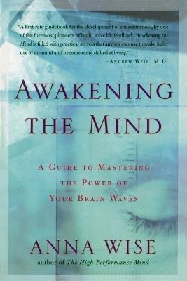 Awakening the Mind: A Guide to Mastering the Power of Your Brain Waves - Anna Wise - cover