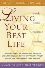 Living Your Best Life: Ten Strategies for Getting From Where You Are to Where You're Meant to Be
