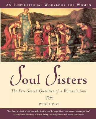 Soul Sisters: The Five Divine Qualities of a Womans Soul - Pythia Peay - cover