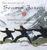 The Secret Art of Seamm-Jasani: 58 Movements for Eternal Youth from Ancient Tibet
