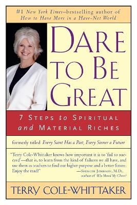 Dare to be Great: 7 Steps to Spiritual and Material Riches - Terry Cole-Whittaker - cover
