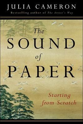 The Sound of Paper: Starting from Scratch - Julia Cameron - cover