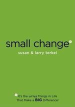 Small Change: It's the Little Things in Life that Make a Big Difference!
