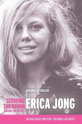 Seducing the Demon: Writing for My Life - Erica Jong - cover