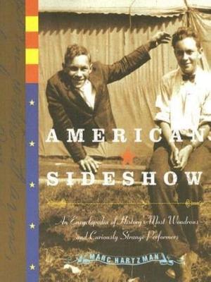 American Sideshow: An Encyclopedia of History's Most Wondrous and Curiously Strange Performers - Marc Hartzman - cover