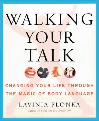 Walking Your Talk: Changing Your Life Through the Magic of Body Language - Lavinia Plonka - cover