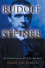 Rudolph Steiner: An Introduction to His Life and Work