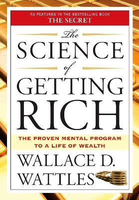 The Science of Getting Rich: The Proven Mental Program to a Life of Wealth - Wallace D. Wattles - cover