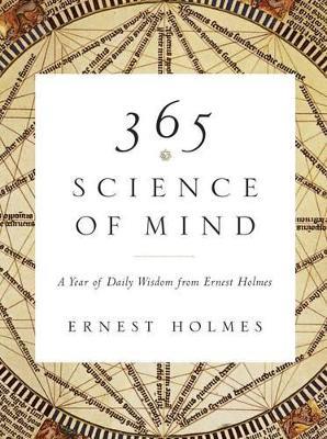 365 Science of Mind: A Year of Daily Wisdom from Ernest Holmes - Ernest Holmes - cover