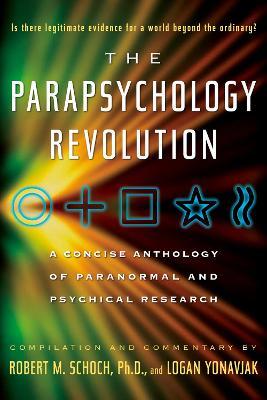 The Parapsychology Revolution: A Concise Anthology of Paranormal and Psychical Research - Robert M. Schoch,Logan Yonavjak - cover