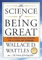 Science of Being Great: The Practical Guide to a Life of Power