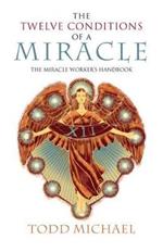 Twelve Conditions of a Miracle: The Miracle Worker's Handbook