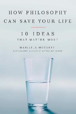 How Philosophy Can Change Your Life: 10 Ideas That Matter Most - Marietta McCarty - cover