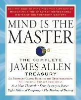 Mind is the Master: The Complete James Allen Treasury - James Allen - cover