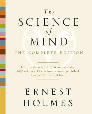 The Science of Mind: The Complete Edition - Ernest Holmes - cover